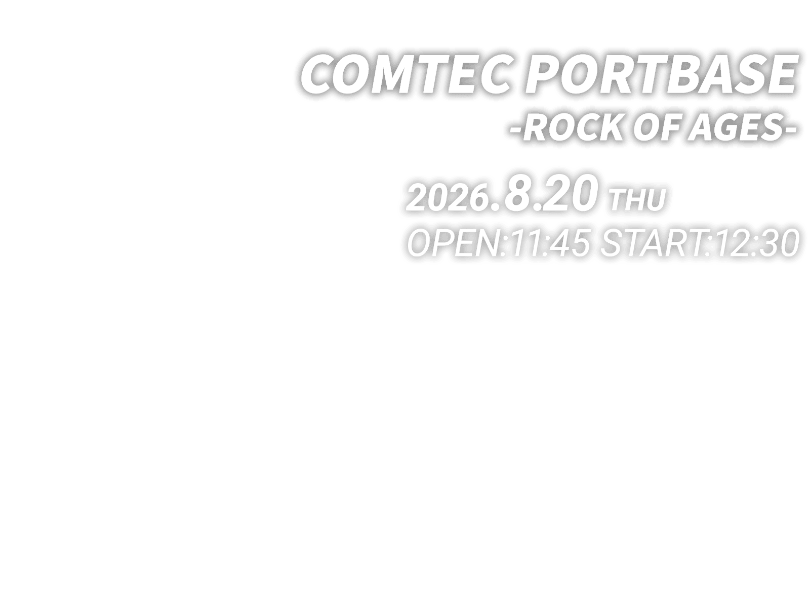 8/20(木) COMTEC PORTBASE -ROCK OF AGES- OPEN:11:45 START:12:30